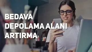 Bedava Depolama Alanı Artırma!