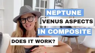 Neptune Venus Aspects in Composite - Blurred Reality & Hard Come-Downs