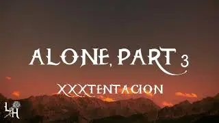 XXXTENTACION - ALONE, PART 3 (Lyrics)
