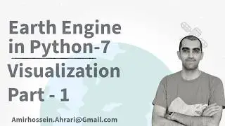 Google Earth Engine Python Tutorial-7: Visualization and Plotting (Part1)