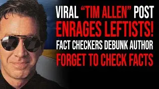 VIRAL "TIM ALLEN" POST ENRAGES LEFTISTS---FACT CHECKERS FORGET TO CHECK FACTS
