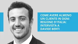 Come avere almeno un cliente in ogni regione d'Italia - intervista a Davide Berti