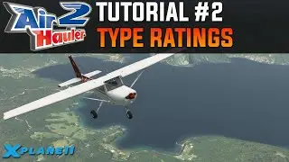 Air Hauler 2 Tutorial #2 - Type Ratings | X-Plane 11 (& FSX / P3D)