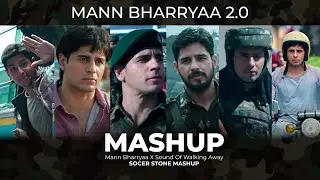Mann Bharryaa 2.0 X Sound Of Walking Away || Emotional Mashup|| Mann Bharryaa 2.0 Remix || Sheershah