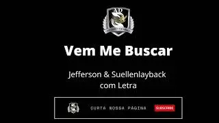 Vem Me Buscar - Jefferson & Suellen (com Letra)