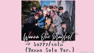 Wanna One (calm/happy) Playlist (Wanna Solo Ver.)