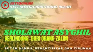 SHOLAWAT ASYGHIL | Berlindung dari orang zalim | Sholawat Asyghil Full Tanpa Iklan