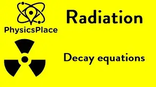 Radiation explained 3: Decay equations