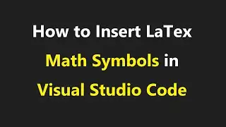 013 - How to Insert LaTex Math Symbol in Visual Studio Code - Math Symbols in VS Code