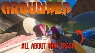 A Little Trashy - Grounded Gameplay 'Whoa!' Mode pt.7