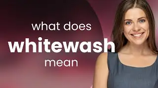Whitewash • what is WHITEWASH definition
