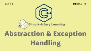 C++ Abstraction & Exception Handling | C++ | Session 12 | Aether