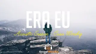 Era Eu - Acoustic Session (Casa Worship) | Lyric