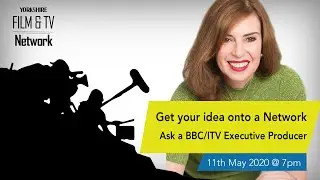 Get your idea onto a Network - Ask a BBC/ITV Executive Producer