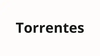 How to pronounce Torrentes