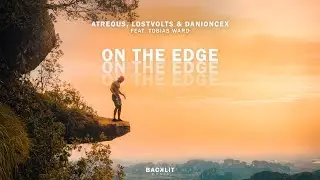 ATREOUS, Lostvolts & Danioncex feat Tobias Ward - ON THE EDGE [OFFICIAL LYRICS VIDEO]