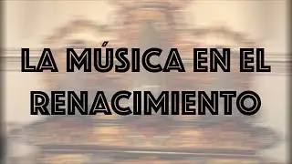 La MÚSICA en el Renacimiento