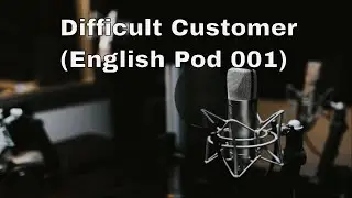 Learn English, Difficult Customer, English Pod 001