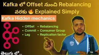 Kafka Deep Dive: Offset, Lag, Commit, Rebalancing, Consumer group  & Replication factor in Telugu