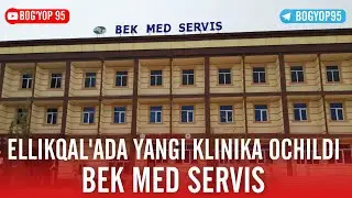 ELLIKQAL'ADA YANGI KLINIKA | BEK MED SERVIS | BOG'YOP 95