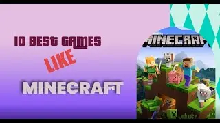 10 Best Games Like Minecraft