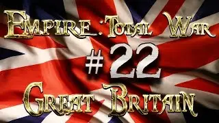 Lets Play - Empire Total War (DM)  - Great Britain  - .....Braveheart!!... (22)