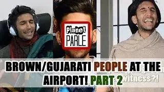 3 - Brown/Gujarati People At The Airport! PART 2