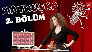MATRUŞKA - 2. Bölüm