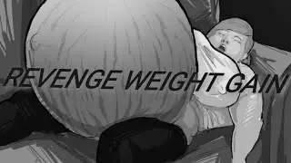 REVENGE WEIGHT GAIN / PART 2
