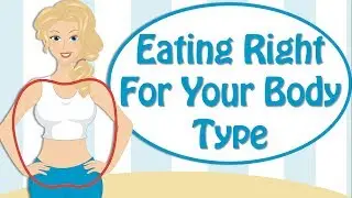 How To Eat Healthy For Your Body Type? Healthy Foods To Eat