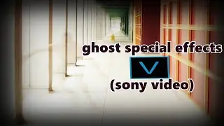 Ghost specials effects (Sony Vegas)