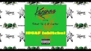 Kazanova - IDGAF (ubitchu) ft. Potent Tai & Q Carter