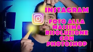 INSTAGRAM FOTO ALLA MASSIMA RISOLUZIONE CON PHOTOSHOP IN TEMPO ZERO (azioni + batch)