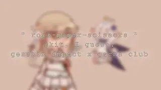 rock-paper-scissors / skit…? / gacha club x genshin impact.