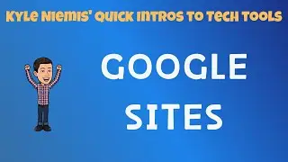 Google Sites - Kyle Niemis' Quick Intros to Tech Tools