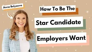 How To Be The Star Candidate Employers Want With Anna Belyaeva