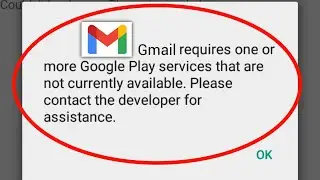 Gmail required one more google play services not currently available Problem Solve