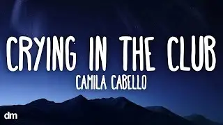 Crying In The Club - Camila Cabello (Lyrics)