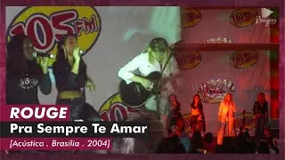 ROUGE "Pra Sempre te Amar" . Acústico em Brasília (2004)