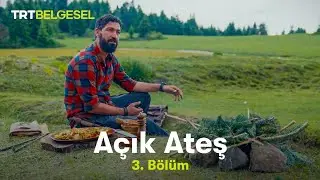 Açık Ateş | 3. Bölüm | TRT Belgesel