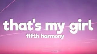 Fifth Harmony - That's My Girl (Lyrics)