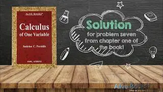 Calculus of One Variable, solution for problem seven from chapter one of the book! | Alive Books