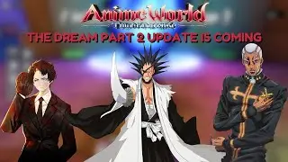 What To Do For The Dream Part 2 Update In Anime World Tower Defense
