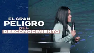 EL GRAN PELIGRO DEL DESCONOCIMIENTO - Pastora Yesenia Then