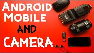 Android Mobile and Camera | Mera Channel