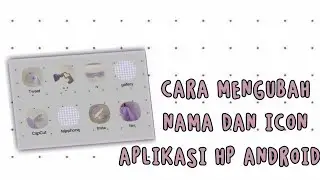 cara mengubah nama dan icon aplikasi di hp android
