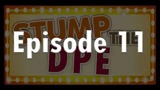 Stump the DPE - Episode 11