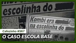 Cafezinho 567 - O caso Escola Base