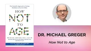How Not to Age—Dr. Michael Greger