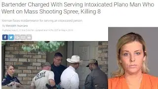 Bartender Charged Serving Too Much Alcohol Caused Man To Shoot & Kill 8 People?